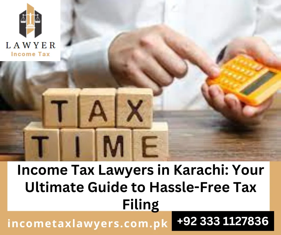 Tax lawyers for Income Tax filing assistance in Karachi, Pakistan